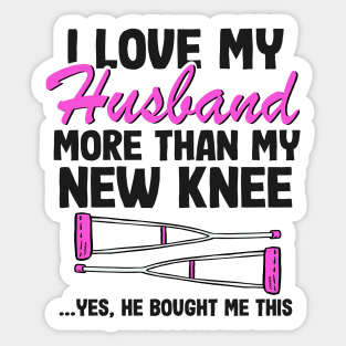 I Love My Husband Knee Replacement Surgery Funny Recovery Sticker